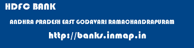 HDFC BANK  ANDHRA PRADESH EAST GODAVARI RAMACHANDRAPURAM   banks information 